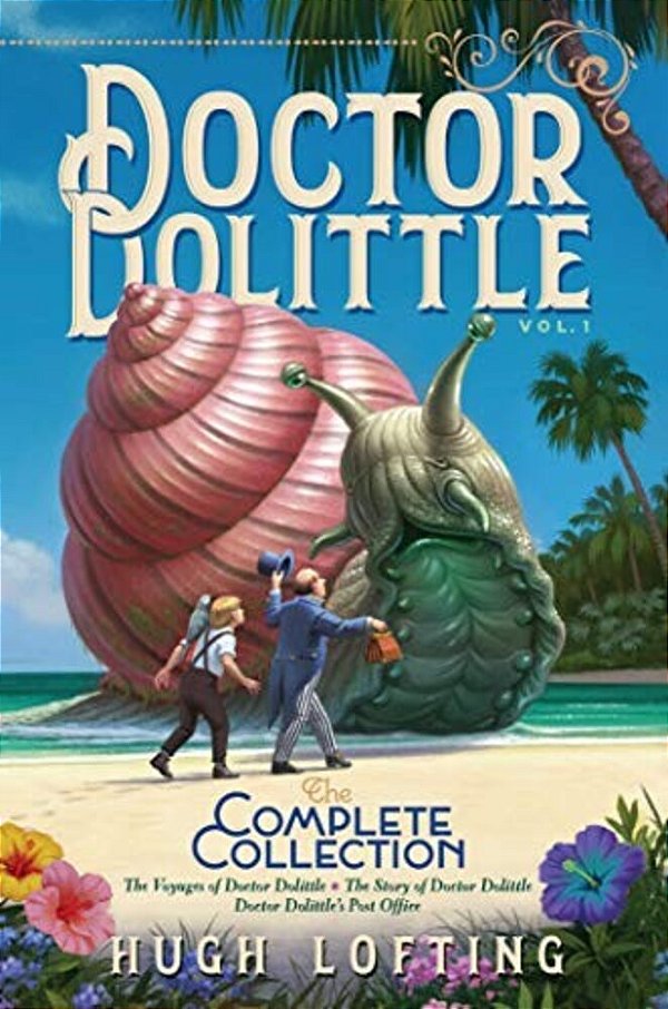 Doctor Dolittle The Complete Collection, Vol. 1: The Voyages Of Doctor Dolittle; The Story Of Doctor Dolittle; Doctor Dolittle's Post Office-..