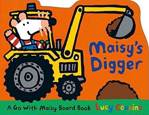Maisy's Digger: A Go With Maisy Board Book (A Construction Vehicle-Shaped Board Book About Maisy The Mouse's Job Site Adventure For Toddlers)-..