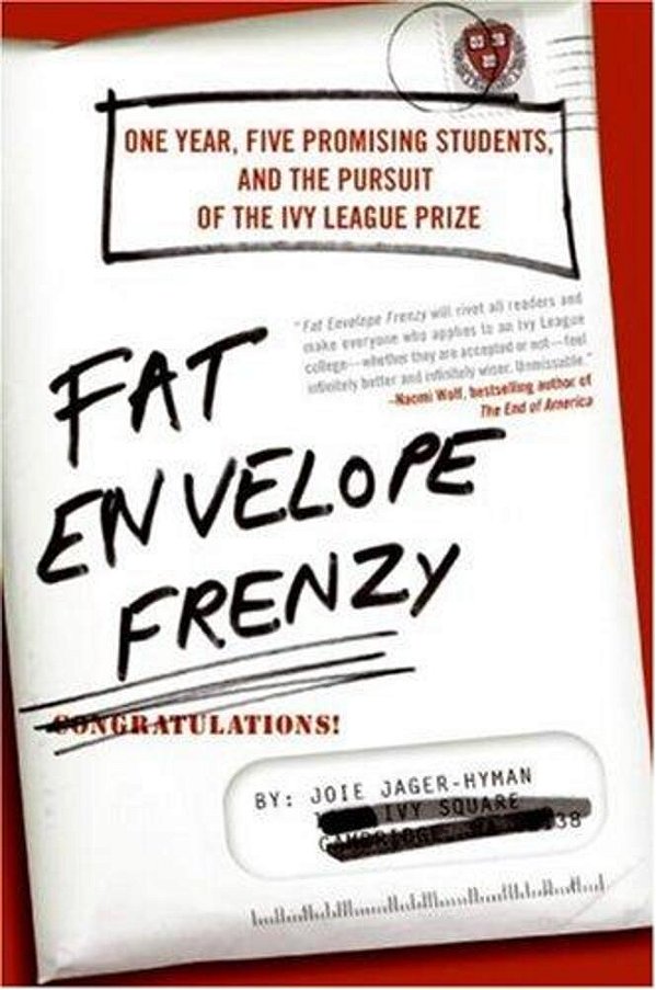 Fat Envelope Frenzy: One Year, Five Promising Students, And The Pursuit Of The Ivy League Prize-..