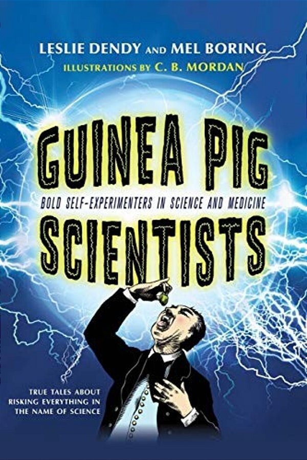 Guinea Pig Scientists: Bold Self-Experimenters In Science And Medicine-..
