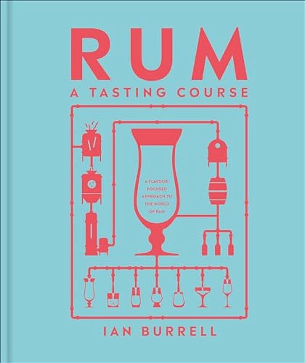 Rum A Tasting Course: A Flavor-Focused Approach To The World Of Rum-..