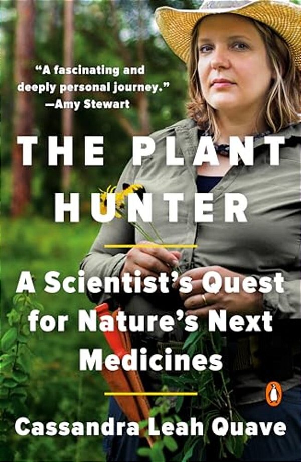 The Plant Hunter: A Scientist's Quest For Nature's Next Medicines-..