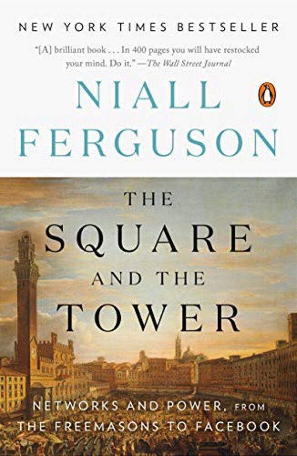 The Square And The Tower: Networks And Power, From The Freemasons To Facebook-..