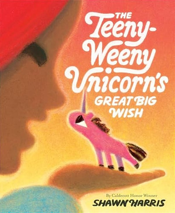 The Teeny-Weeny Unicorn's Great Big Wish-..