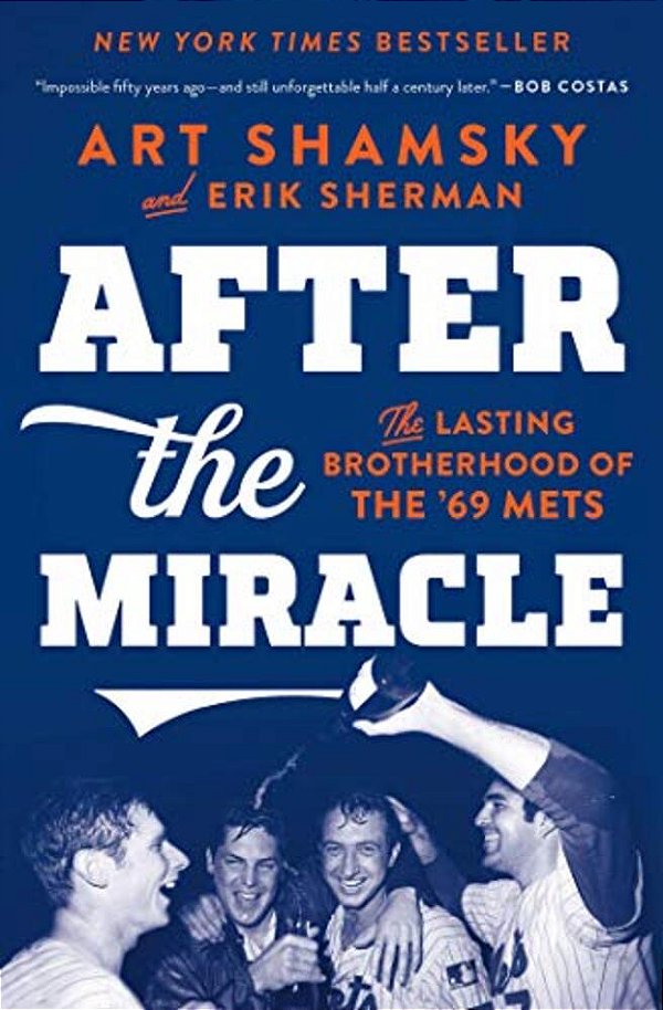 After The Miracle: The Lasting Brotherhood Of The '69 Mets-..