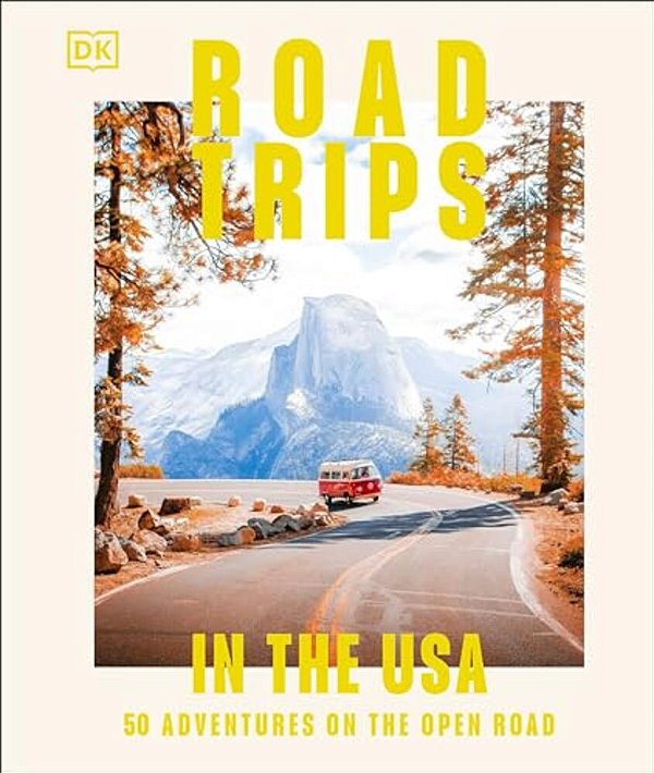 Road Trips In The USA: 50 Adventures On The Open Road-..