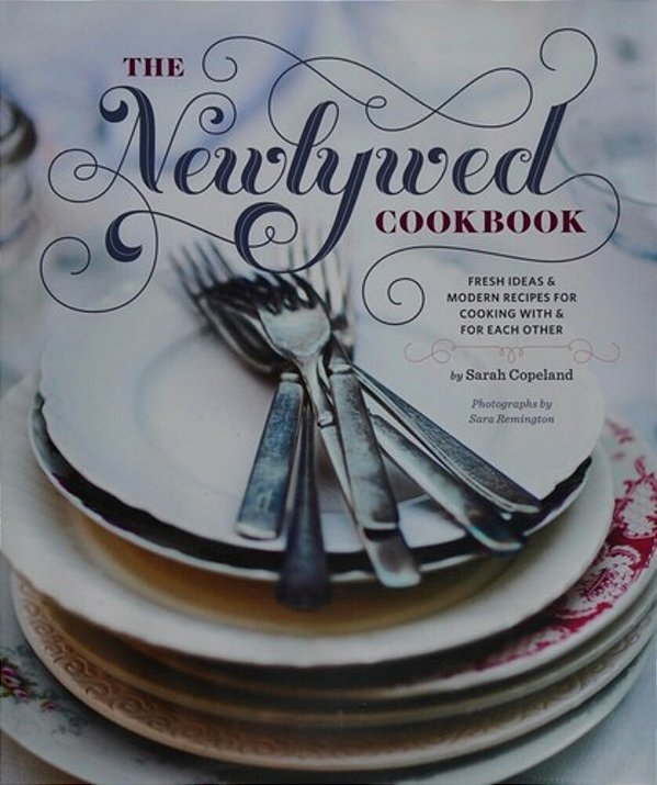 Newlywed Cookbook: Fresh Ideas And Modern Recipes For Cooking With And For Each Other-..