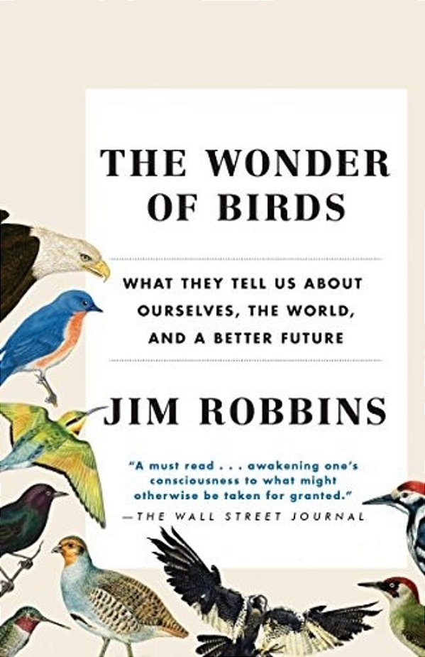 The Wonder Of Birds: What They Tell US About Ourselves, The World, And A Better Future-..