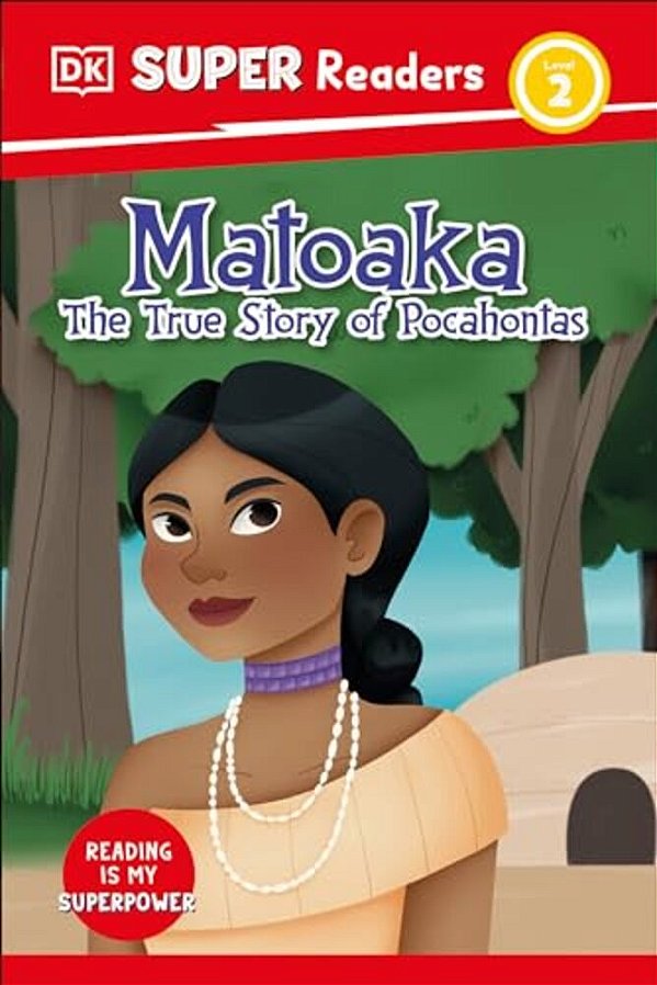 Dk Super Readers Level 2 Matoaka: The True Story Of Pocahontas-..