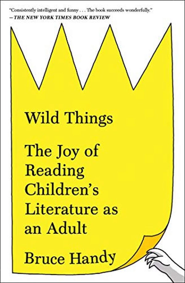 Wild Things: The Joy Of Reading Children's Literature As An Adult-..