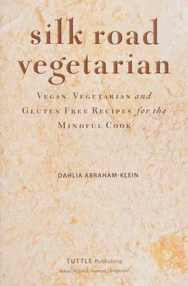 Silk Road Vegetarian: Vegan, Vegetarian And Gluten Free Recipes For The Mindful Cook [Vegetarian Cookbook, 101 Recipes]-..