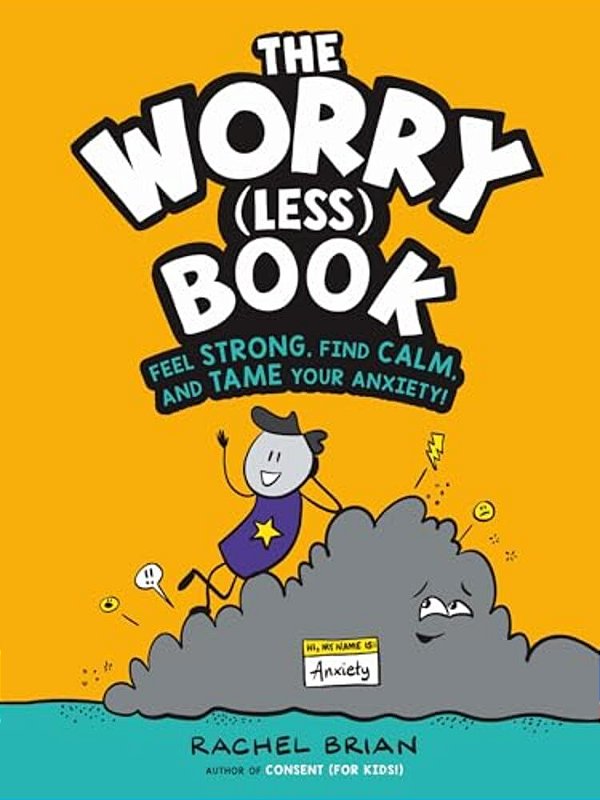 The Worry (Less) Book: Feel Strong, Find Calm, And Tame Your Anxiety!-..