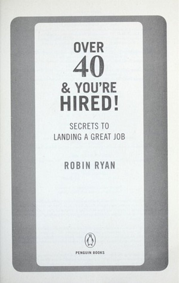 Over 40 & You'Re Hired!: Secrets To Landing A Great Job-..