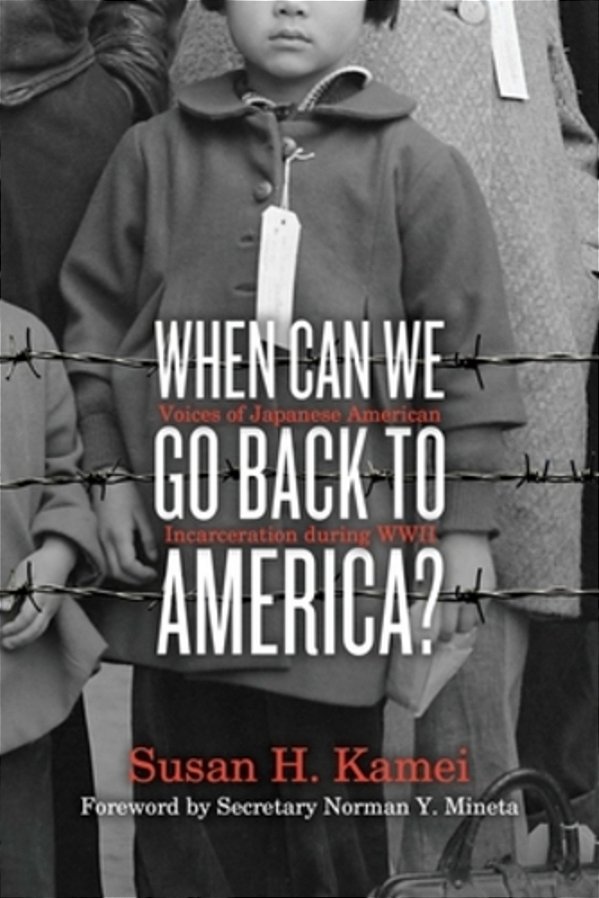 When Can We Go Back To America?: Voices Of Japanese American Incarceration During Wwii-..