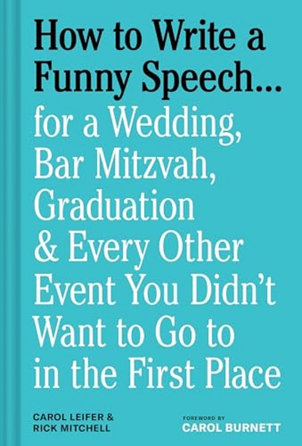 How To Write A Funny Speech...: For A Wedding, Bar Mitzvah, Graduation & Every Other Event You Didn't Want To Go To In The First Place-..