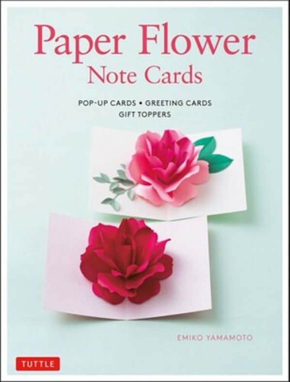 Paper Flower Note Cards: Pop-Up Cards * Greeting Cards * Gift Toppers-..