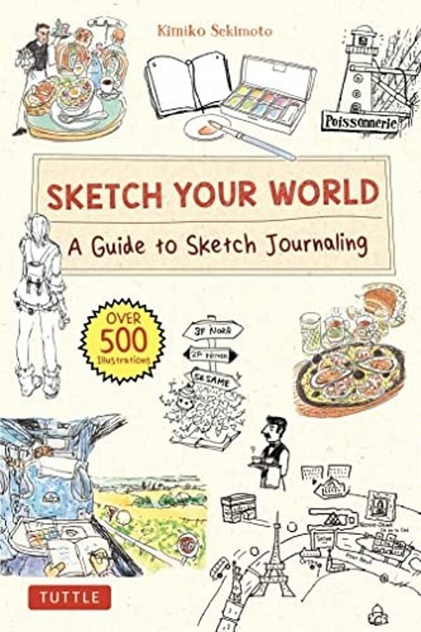 Sketch Your World: A Guide To Sketch Journaling (Over 500 Illustrations!)-..