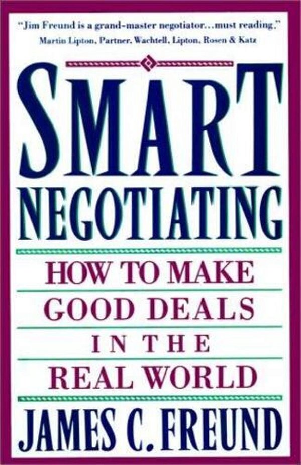 Smart Negotiating: How To Make Good Deals In The Real World-..