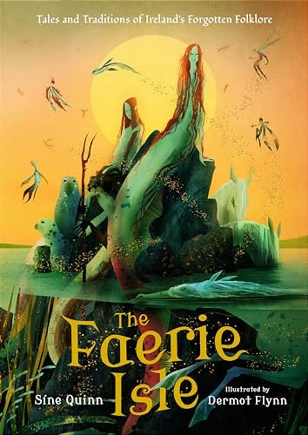 The Faerie Isle: Tales And Traditions Of Ireland's Forgotten Folklore-..