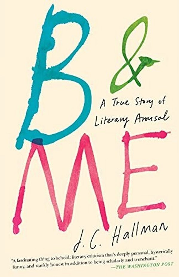 B & Me: A True Story Of Literary Arousal-..