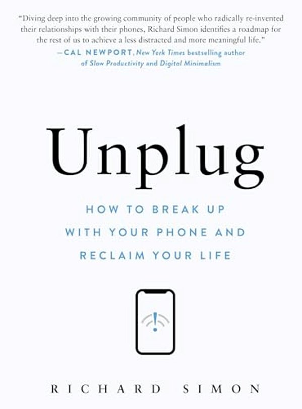 Unplug: How To Break Up With Your Phone And Reclaim Your Life-..