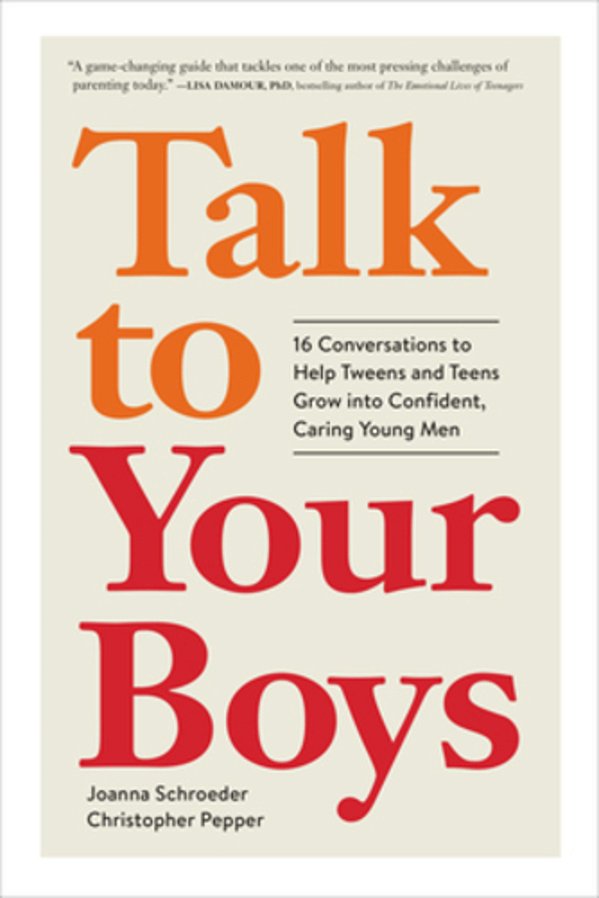 Talk To Your Boys: 16 Conversations To Help Tweens And Teens Grow Into Confident, Caring Young Men-..