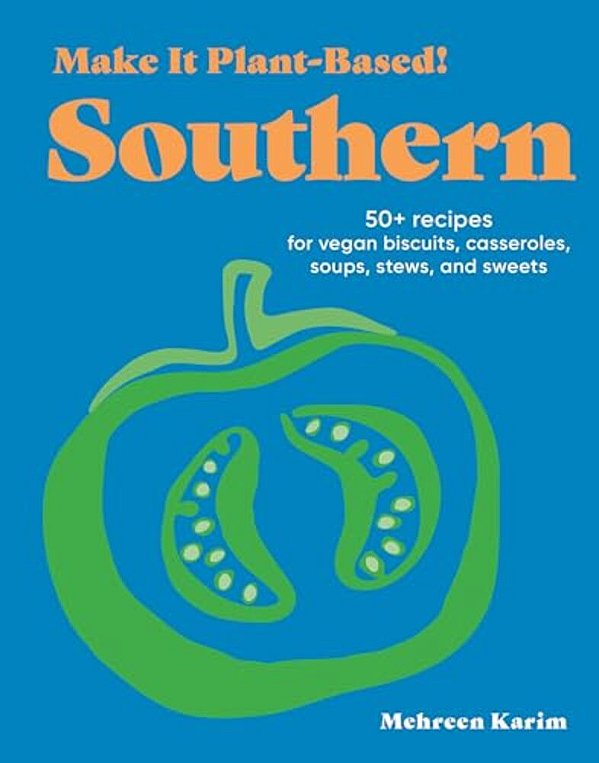 Make It Plant-Based! Southern: 50+ Recipes For Vegan Biscuits, Casseroles, Soups, Stews, And Sweets-..
