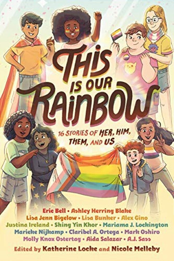 This Is Our Rainbow: 16 Stories Of Her, Him, Them, And US-..