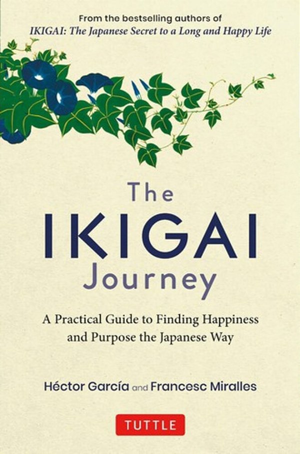 The Ikigai Journey: A Practical Guide To Finding Happiness And Purpose The Japanese Way-..