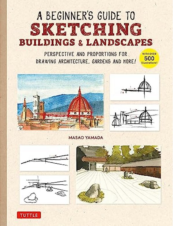A Beginner's Guide To Sketching Buildings & Landscapes: Perspective And Proportions For Drawing Architecture, Gardens And More! (With Over 500 Illustr-..