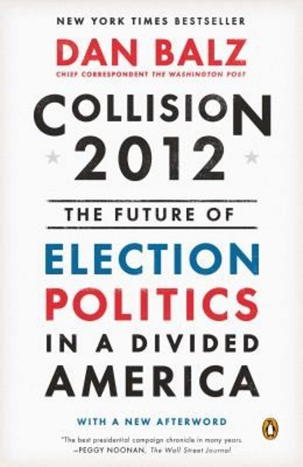Collision 2012: The Future Of Election Politics In A Divided America-..