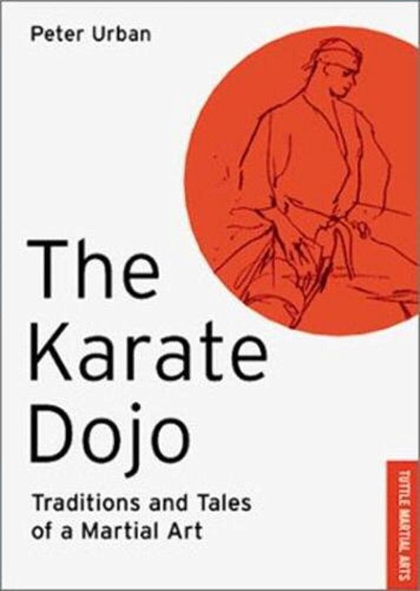 The Karate Dojo: Traditions And Tales Of A Martial Art-..