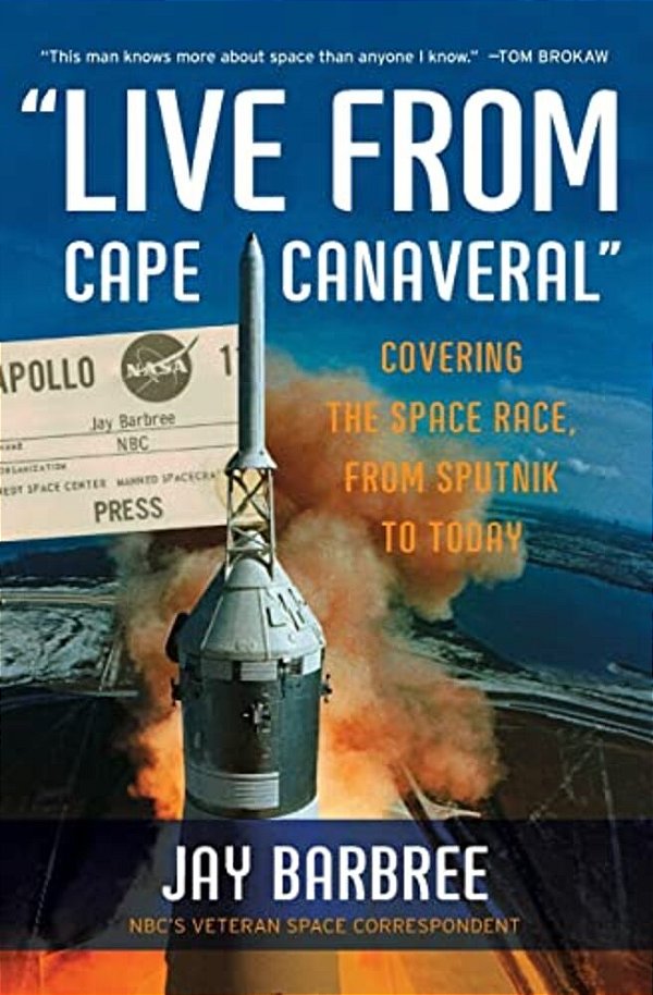 Live From Cape Canaveral: Covering The Space Race, From Sputnik To Today-..