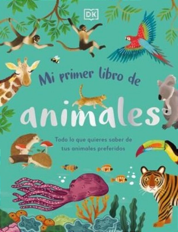 Mi Primer Libro De Animales (The Bedtime Book Of Animals): Todo Lo Que Quieres Saber De Tus Animales Preferidos-..