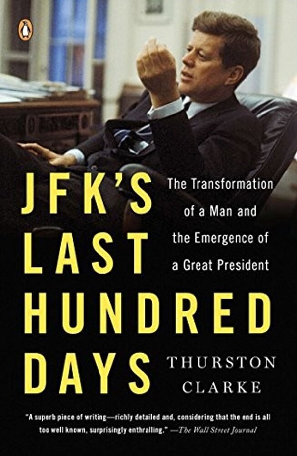 Jfk's Last Hundred Days: The Transformation Of A Man And The Emergence Of A Great President-..