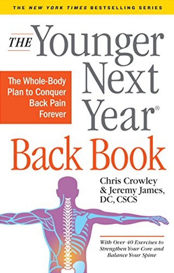 The Younger Next Year Back Book: The Whole-Body Plan To Conquer Back Pain Forever-..
