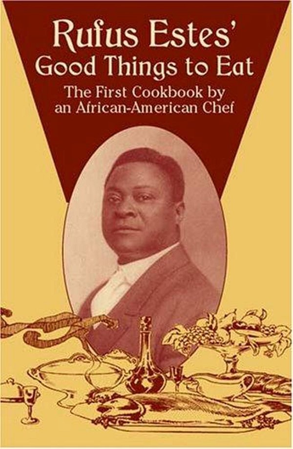 Rufus Estes' Good Things To Eat: The First Cookbook By An African-American Chef-..