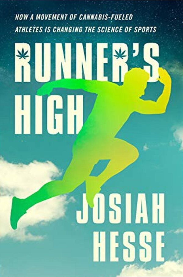 Runner's High: How A Movement Of Cannabis-Fueled Athletes Is Changing The Science Of Sports-..