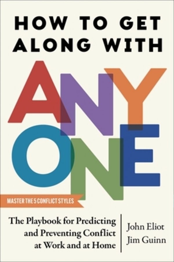 How To Get Along With Anyone: The Playbook For Predicting And Preventing Conflict At Work And At Home-..