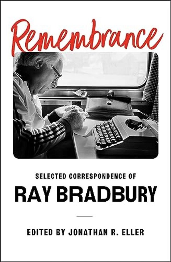 Remembrance: Selected Correspondence Of Ray Bradbury-..