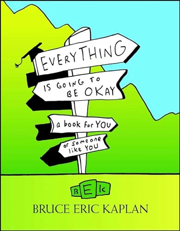 Everything Is Going To Be Okay: A Book For You Or Someone Like You-..