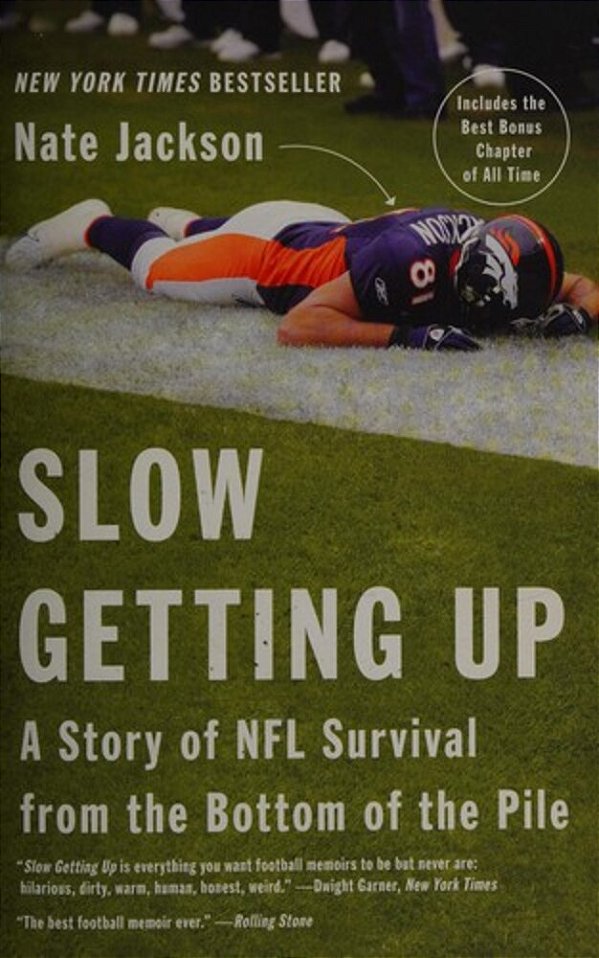 Slow Getting Up: A Story Of Nfl Survival From The Bottom Of The Pile-..