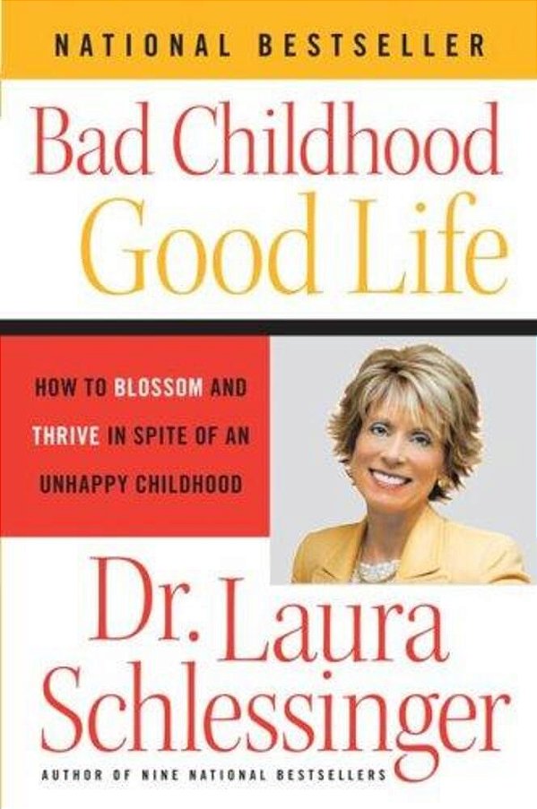 Bad Childhood - Good Life: How To Blossom And Thrive In Spite Of An Unhappy Childhood-..