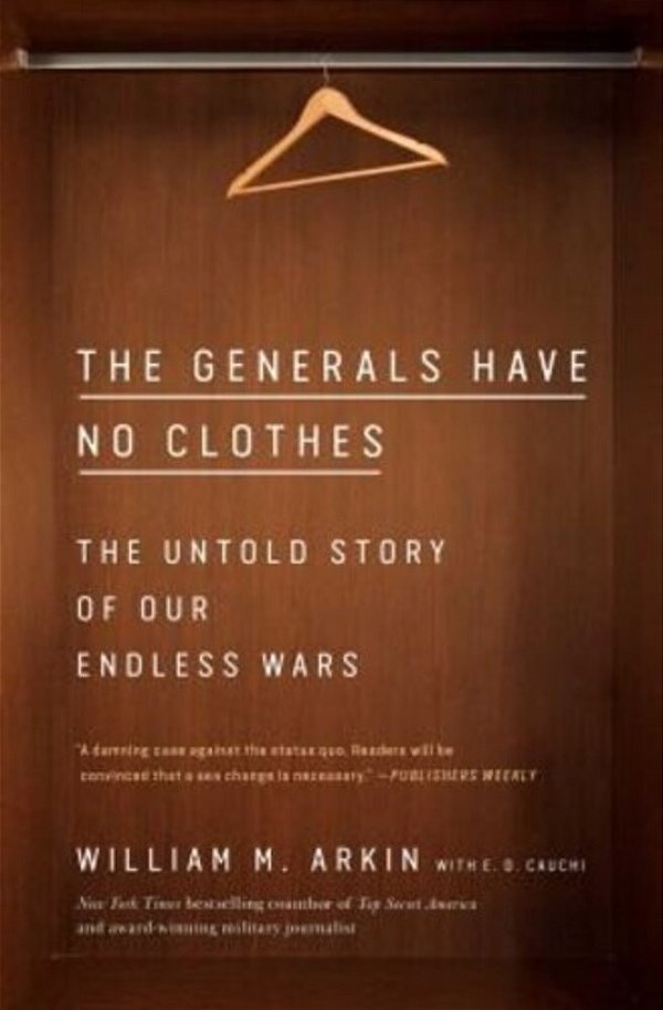 The Generals Have No Clothes: The Untold Story Of Our Endless Wars-..