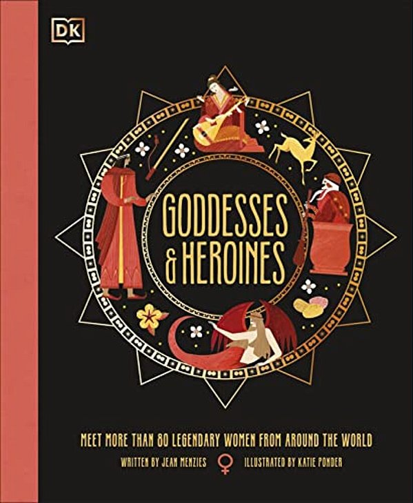 Goddesses And Heroines: Meet More Than 80 Legendary Women From Around The World-..