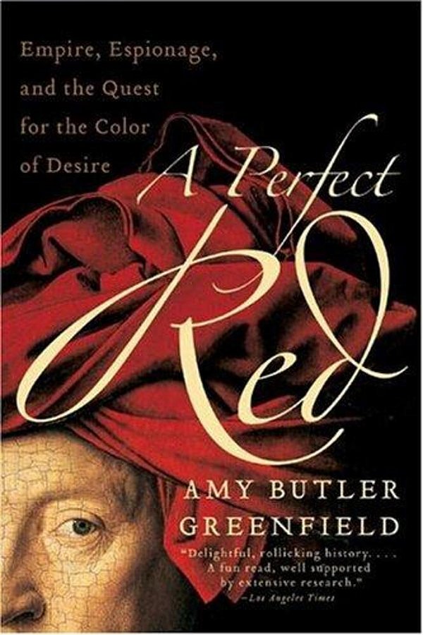 A Perfect Red: Empire, Espionage, And The Quest For The Color Of Desire-..