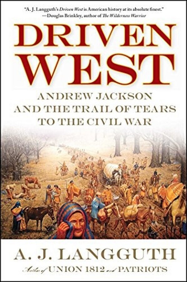 Driven West: Andrew Jackson And The Trail Of Tears To The Civil War-..