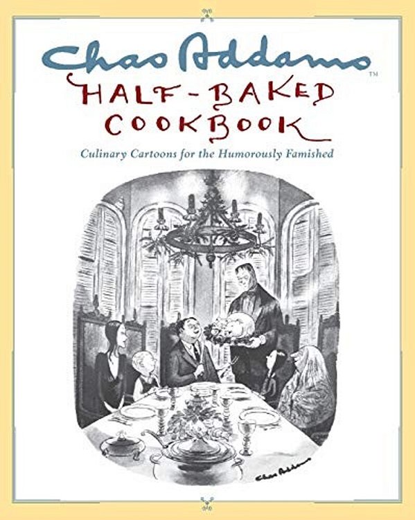 Chas Addams Half-Baked Cookbook: Culinary Cartoons For The Humorously Famished-..