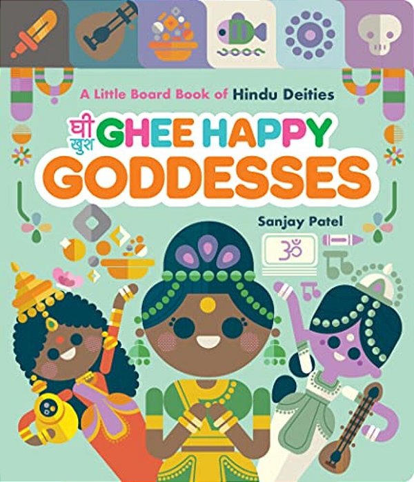 Ghee Happy Goddesses: A Little Board Book Of Hindu Deities-..