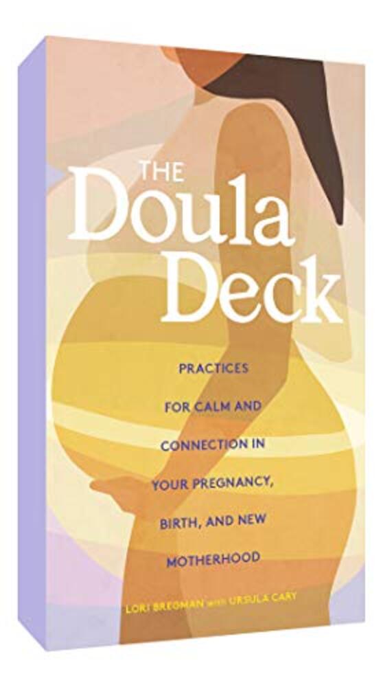 The Doula Deck: Practices For Calm And Connection In Your Pregnancy, Birth, And New Motherhood-..
